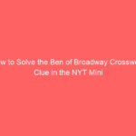 How to Solve the Ben of Broadway Crossword Clue in the NYT Mini